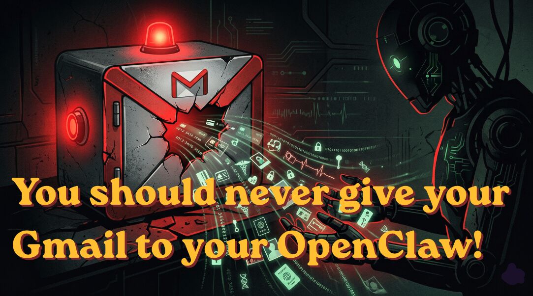 You Should Never Give Your Gmail to Your AI Agent